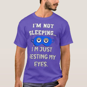 Funny Dad Im Not Sleeping Im Just Resting My Eyes T-Shirt