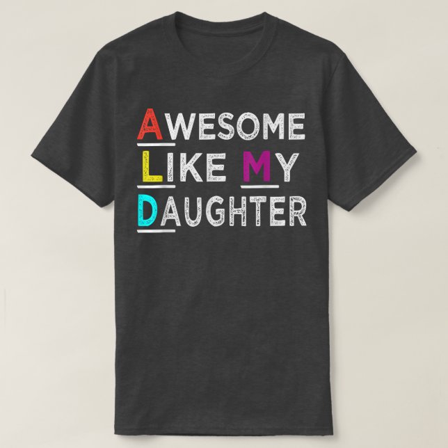 Funny Dad Joke Cute Awesome Like My Daughter Fathe T-Shirt (Design Front)