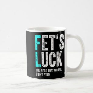 Funny Dad Joke Fet’s Luck You Read That Wrong Didn Coffee Mug