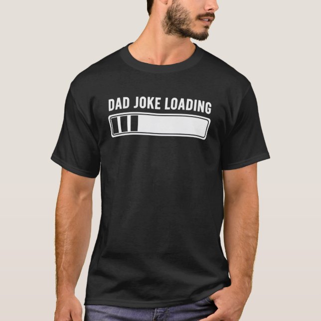 Funny Dad Joke Loading – Humor Father’s Day T-Shirt (Front)