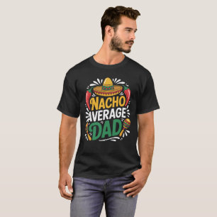 Funny Dad Joke T-shirt   Nacho Average Dad Pun