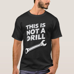 Funny Dad Joke This Is Not A Drill Mechanic Father T-Shirt