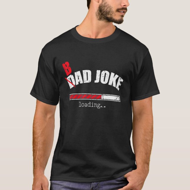 Funny Dad Jokes  Bad Dad Joke Loading Pun Dad Joke T-Shirt (Front)