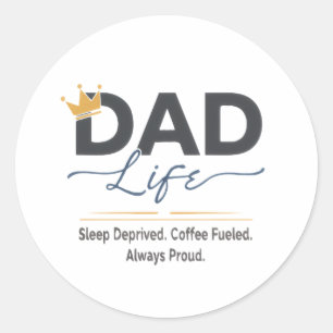 Funny Dad Life Crown Quote - Sleep Deprived Coffe Classic Round Sticker