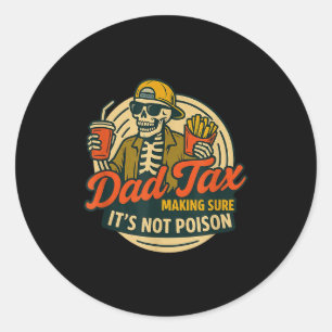 Funny Dad Matching Dad Tax Making Sure It's Not Is Classic Round Sticker
