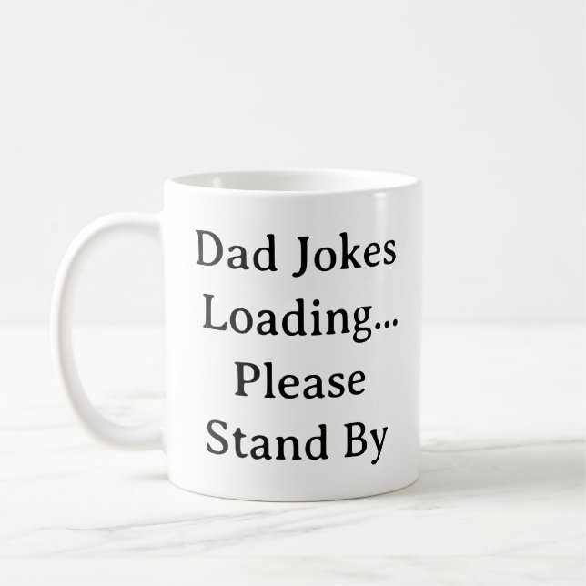 Funny Dad Mug – Dad Jokes Loading Please Stand By  (Left)