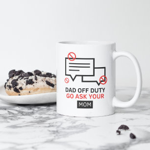 Funny Dad Mug, Go Ask Your Mum Off Duty Coffee Cup