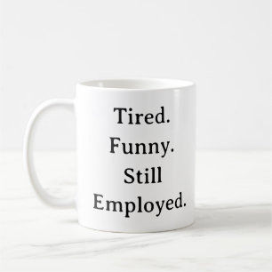 Funny Dad Mug – Tired Funny Still Employed Custom