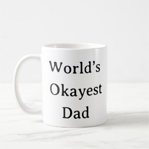 Funny Dad Mug – World’s Okayest Dad Custom Coffee