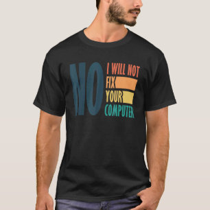 Funny Dad No I Will Not Fix Your Computer Science  T-Shirt