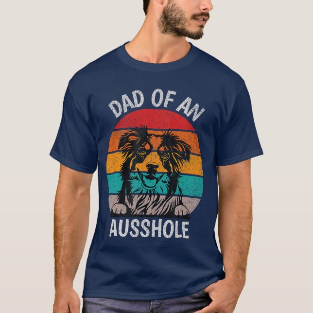 Funny Dad Of An Ausshole Australian Shepherd Aussi T-Shirt (Front)