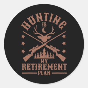 Funny Dad Retired Grandpa Hunting Is My Retirement Classic Round Sticker