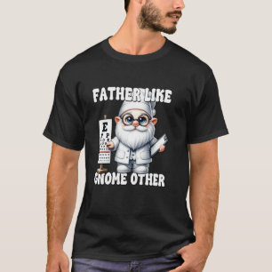 Funny Dad Saying For Eye Doctor Fathers Day Gnome  T-Shirt
