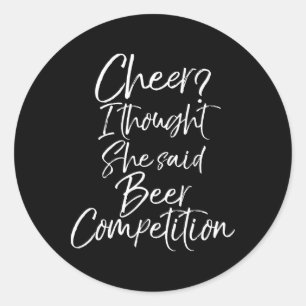 Funny Dad Shirt Cheer I Thought She Said Beer Comp Classic Round Sticker