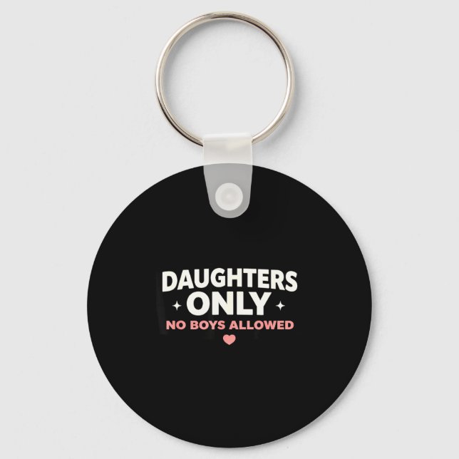 Funny dad shirt daughters only no boys allowed  key ring (Front)