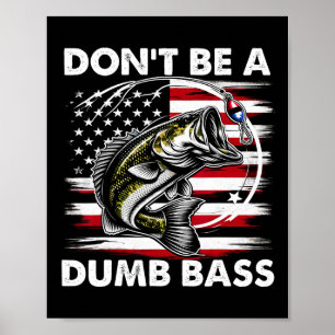 Funny Dad Shirt Don't Be Dumb Byss Fishing Black S Poster