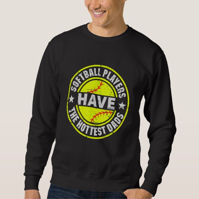 Funny Dad Softball Players Have The Hottest Dads F Sweatshirt (Front)