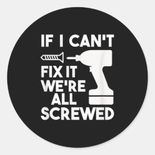 Funny Dad T Shirts If I Can't Fix It We're All Scr Classic Round Sticker