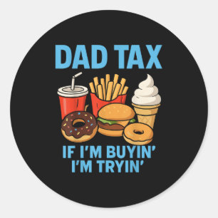 Funny Dad Tax Apparel Fast Food Humour Classic Round Sticker