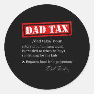 Funny Dad Tax Definition Sarcastic Father's Day Gi Classic Round Sticker