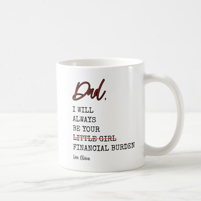 Funny Dad Will Always Be Your Financial Burden Coffee Mug (Right)