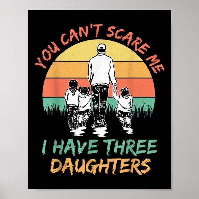 Funny Dad You Can't E Me I Have Three Daughters  Poster (Front)