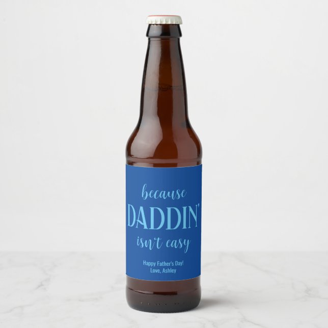 Funny Daddin' Isn't Easy Father's Day Beer Bottle Label (Front)