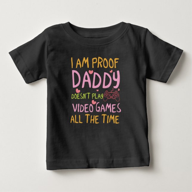 Funny Daddy proof video games girls Baby T-Shirt (Front)