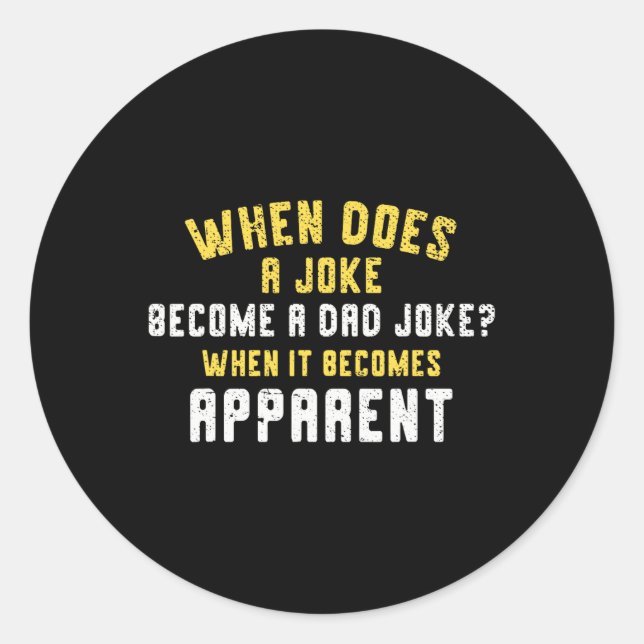 Funny Daddy Puns When Does A Joke Become A Dad Jok Classic Round Sticker (Front)