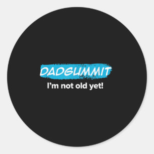 Funny Dadgummit Im Not Old Yet! Birthday Graphic Classic Round Sticker