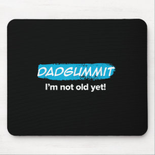 Funny Dadgummit Im Not Old Yet! Birthday Graphic Mouse Pad