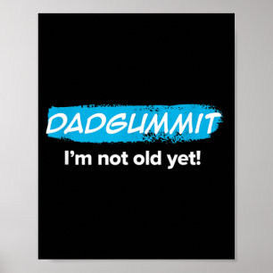 Funny Dadgummit Im Not Old Yet Birthday Graphic Poster