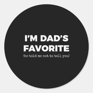 Funny Dads Favorite Son Daughter I'm Dad's Favorit Classic Round Sticker