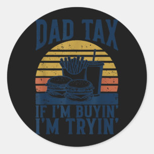 Funny Dad's Share If Buyin Tryin Retro Dad From Classic Round Sticker