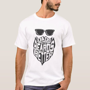 FUNNY DADS WITH BEARDS ARE BETTER FATHERS DAY T-Sh T-Shirt