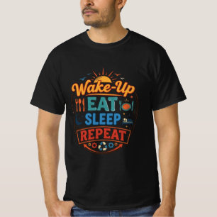 Funny Daily Routine - Wake Up Eat Sleep Repeat - T-Shirt