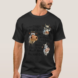Funny Dairy Cow I'm Not Crazy I'm Just Special No  T-Shirt