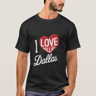 Funny Dallas Texas I Love Dallas I Red Heart Love T-Shirt
