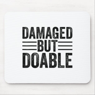 Funny Damaged But Doable Motivational Damaged Wome Mouse Pad