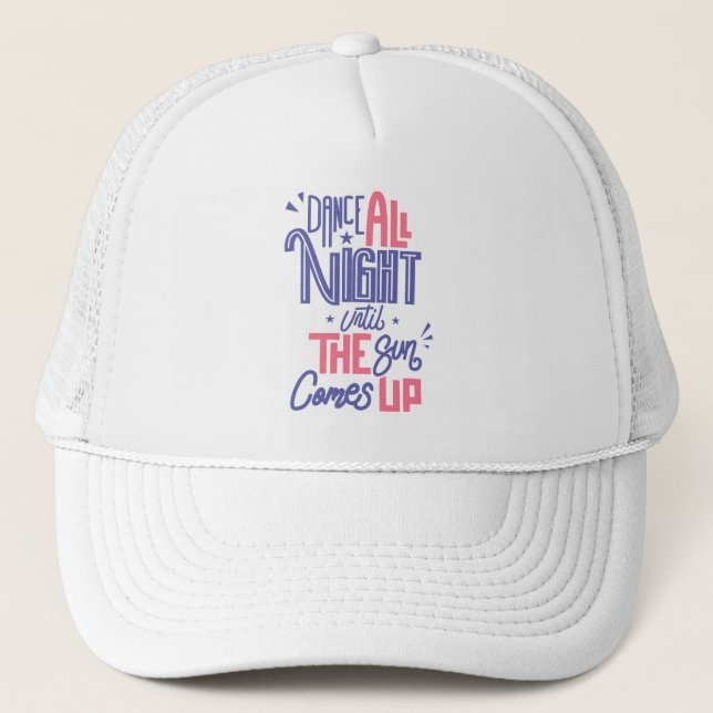 Funny Dance All Night Quote - Dancer Dancing Trucker Hat (Front)