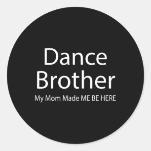 Funny Dance Brother My Mum Made Dancing Brother Of Classic Round Sticker