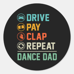 Funny Dance Dad Drive Pay Clap Repeat Dancer Danci Classic Round Sticker