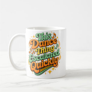 Funny Dance Escalated Quickly Party Humour Coffee Mug