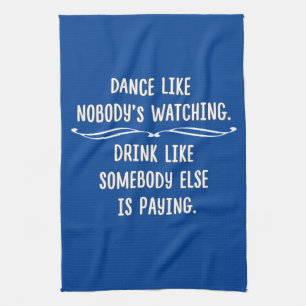 Funny Dance Like This, Drink Like That Tea Towel