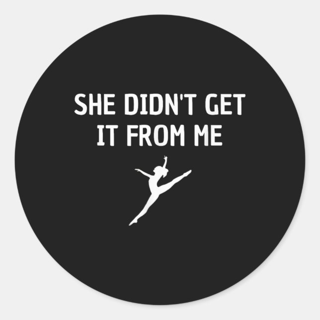 Funny Dance Mum She Didnt Get It From Me  Classic Round Sticker (Front)