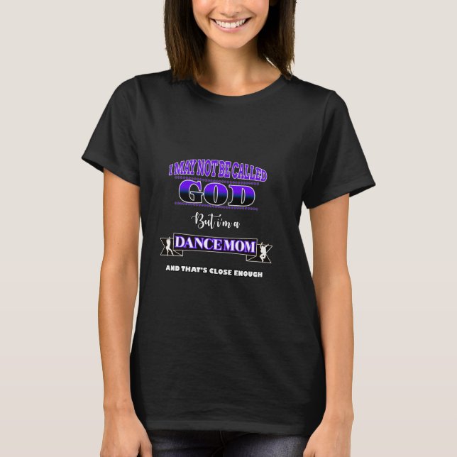 Funny Dancing team, dancer quote, Not God, Dance M T-Shirt (Front)