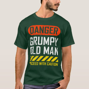 Funny Danger Grumpy Old Man Sarcastic Saying Retir T-Shirt
