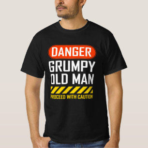 Funny Danger Grumpy Old Man Saying T-Shirt