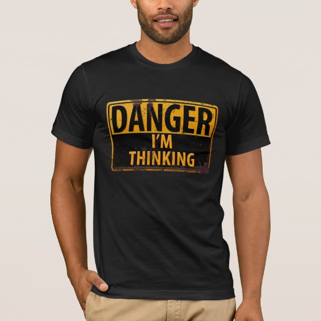 Funny DANGER I'm Thinking Caution Warning Sign T-Shirt (Front)