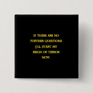 Funny Dark Humour - Tyranny Starts Now 15 Cm Square Badge
